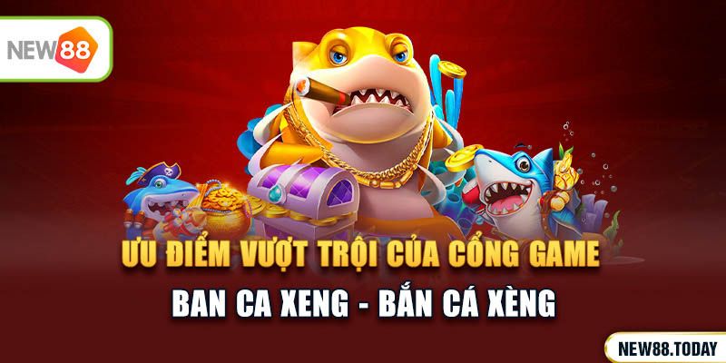 Tổng quan về game ban ca xeng&nbsp;