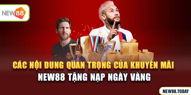 Các nội dung quan trọng của khuyến mãi ku bet tặng nạp ngày vàng