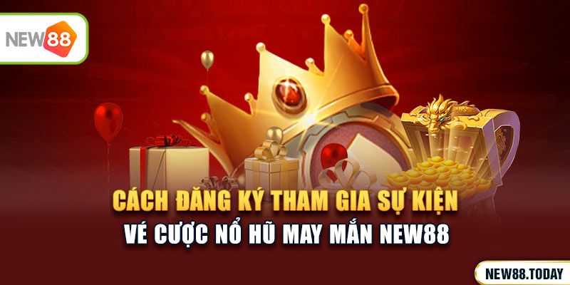 Cách đăng ký tham gia sự kiện vé cược nổ hũ may mắn KU BET