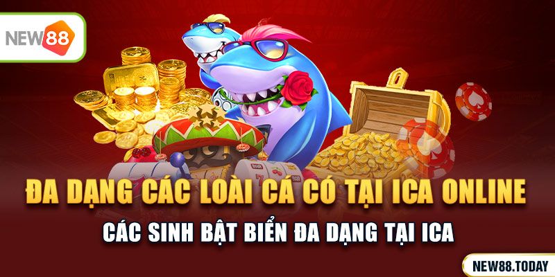 Đa dạng các loài cá có tại ica online