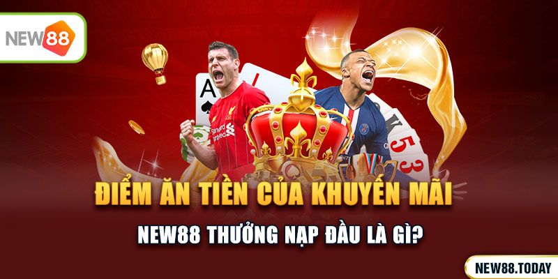 Điểm ăn tiền của khuyến mãi ku bet thưởng nạp đầu là gì?