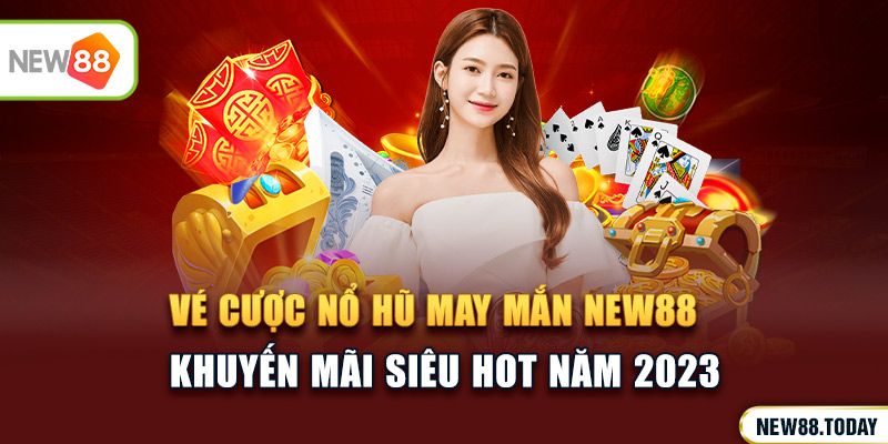 Vé cược nổ hũ may mắn KU BET - Khuyến mãi siêu HOT năm 2023