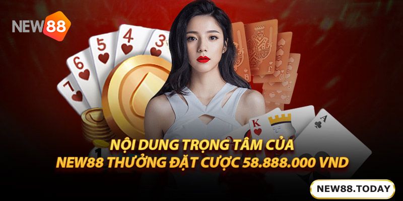 Nội dung trọng tâm trong khuyến mãi ku bet thưởng đặt cược 58.888.000 Vnd