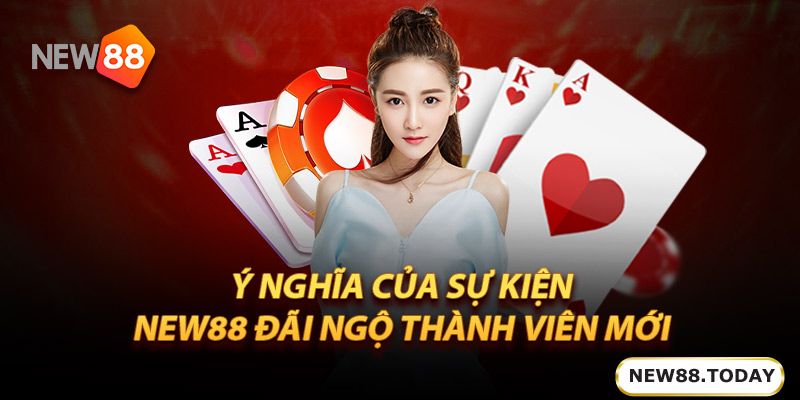 Ý nghĩa của sự kiện Ku Bet đãi ngộ thành viên mới