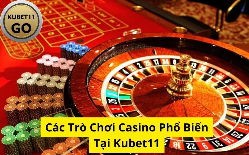Các Trò Chơi Casino Phổ Biến Tại Kubet
