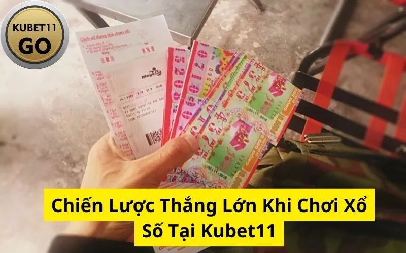 Chiến Lược Thắng Lớn Khi Chơi Xổ Số Tại Kubet