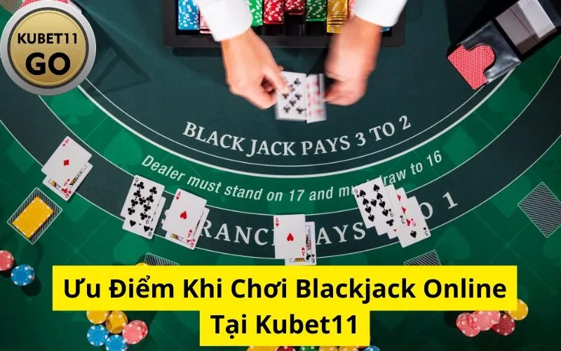 Ưu Điểm Khi Chơi Blackjack Online Tại Kubet