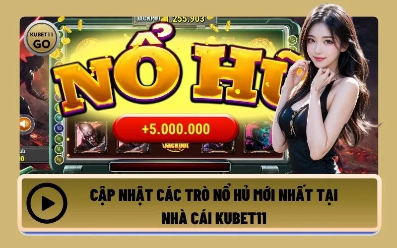 Cập Nhật Các Trò Nổ Hủ Mới Nhất Tại Nhà Cái Kubet