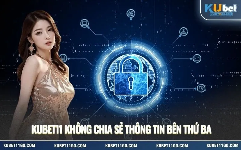 Kubet Không Chia Sẻ Thông Tin Bên Thứ Ba