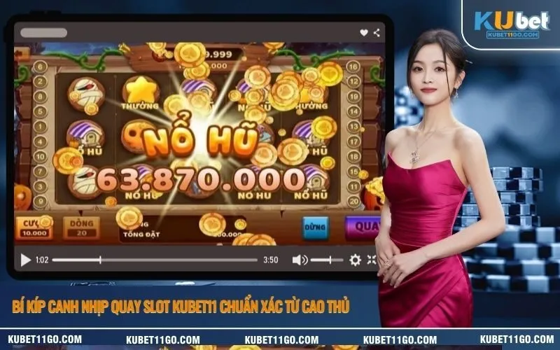 Bí kíp canh nhịp quay slot Kubet chuẩn xác từ cao thủ