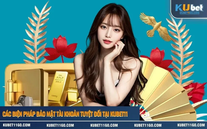 Các biện pháp bảo mật tài khoản tuyệt đối tại Kubet