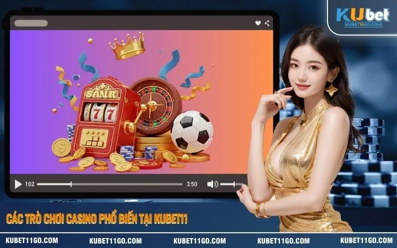 Các Trò Chơi Casino Phổ Biến Tại Kubet