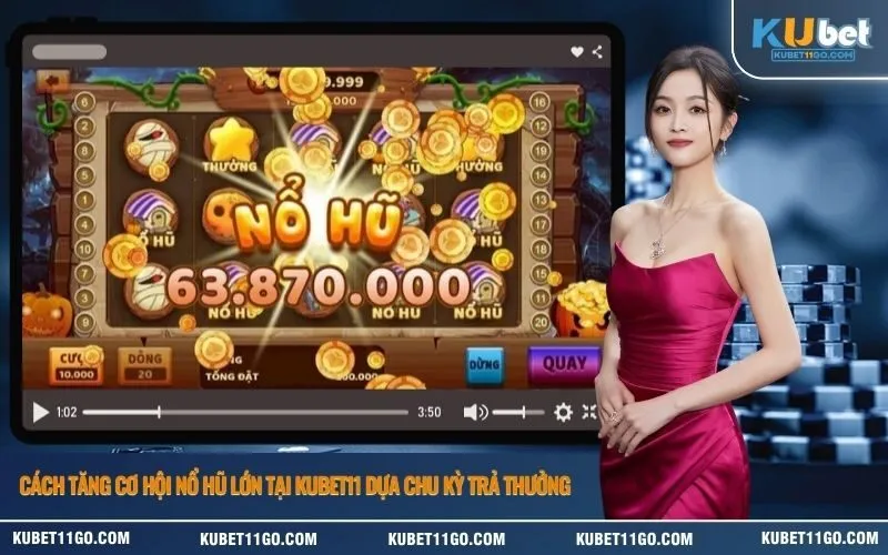Cách Tăng Cơ Hội Nổ Hũ Lớn Tại Kubet Dựa Chu Kỳ Trả Thưởng