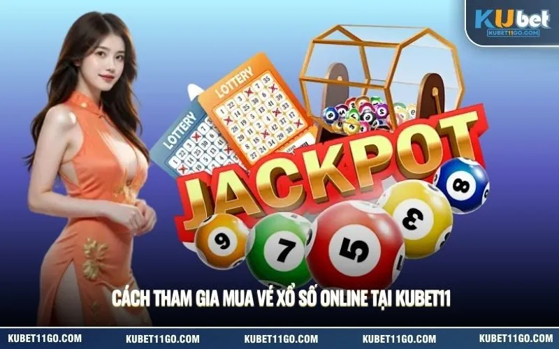 Cách Tham Gia Mua Vé Xổ Số Online Tại Kubet