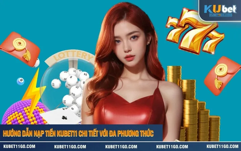 Hướng dẫn nạp tiền Kubet chi tiết với đa phương thức