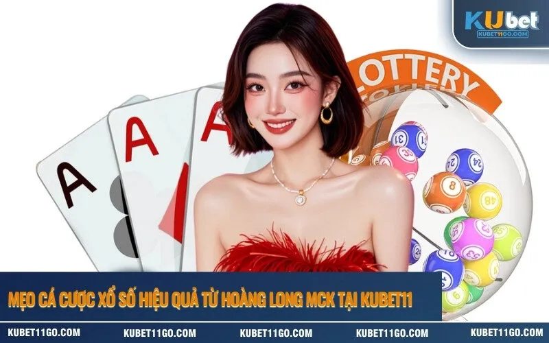 Mẹo Cá Cược xổ số Hiệu Quả Từ Hoàng Long MCK Tại Kubet