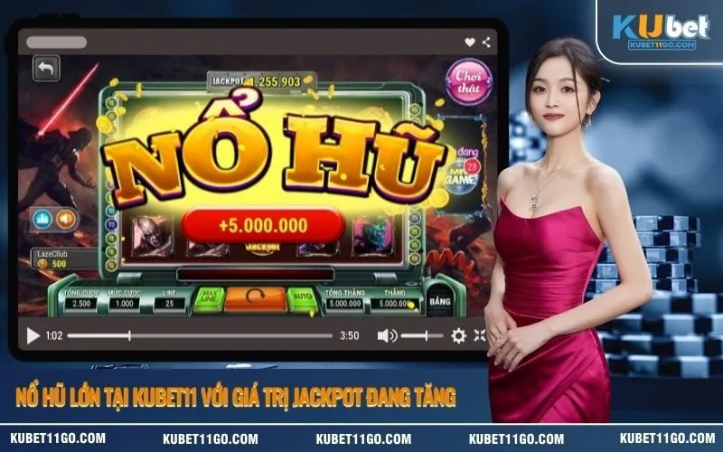 Nổ Hũ Lớn Tại Kubet Với Giá Trị Jackpot Đang Tăng