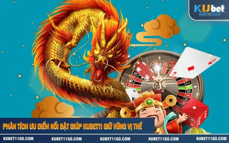 Phân tích ưu điểm nổi bật giúp Kubet giữ vững vị thế