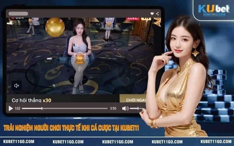 Trải nghiệm người chơi thực tế khi cá cược tại Kubet